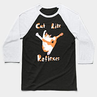 Cat Like Reflexes Baseball T-Shirt